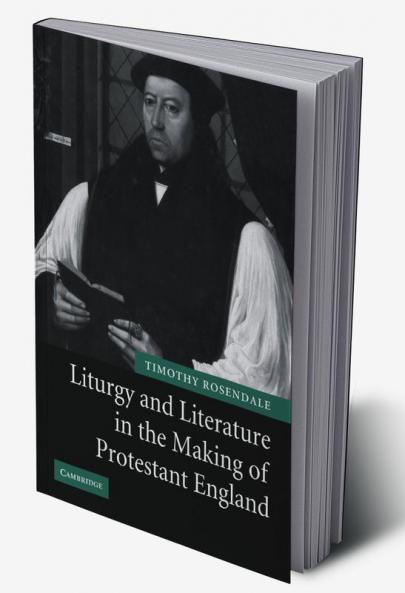 Liturgy and Literature in the Making of Protestant England