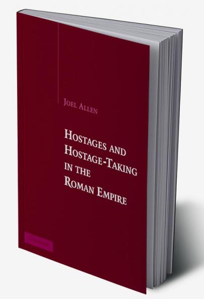 Hostages and Hostage-Taking in the Roman Empire