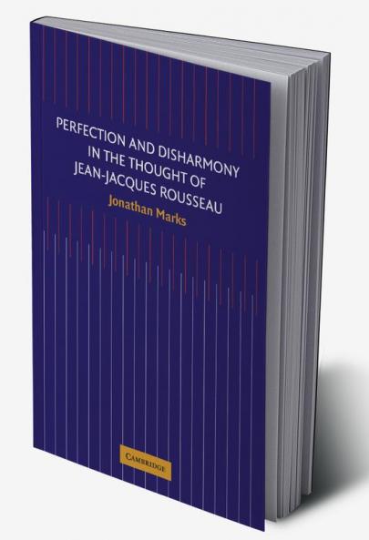 Perfection and Disharmony in the Thought of Jean-Jacques Rousseau