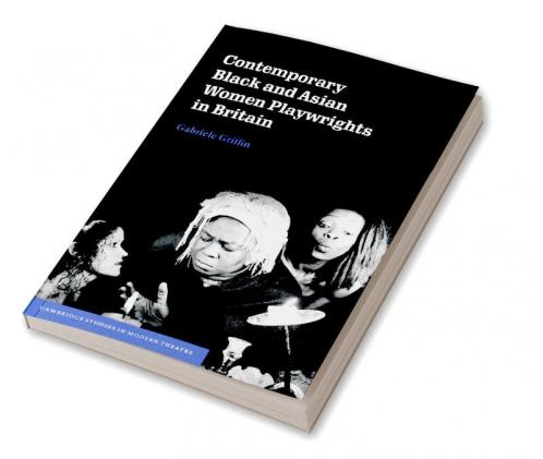 Contemporary Black and Asian Women Playwrights in Britain