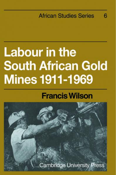 Labour in the South African Gold Mines 1911 1969