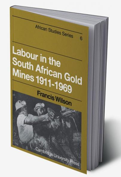 Labour in the South African Gold Mines 1911 1969