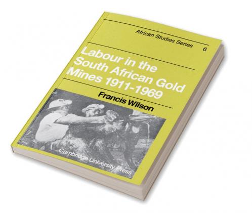 Labour in the South African Gold Mines 1911 1969