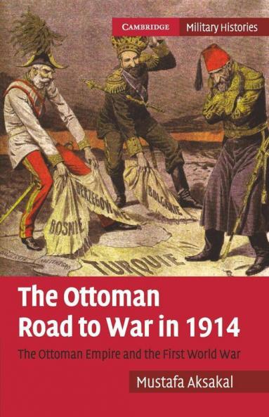 The Ottoman Road to War in 1914
