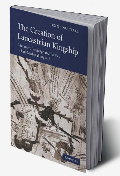 The Creation of Lancastrian Kingship