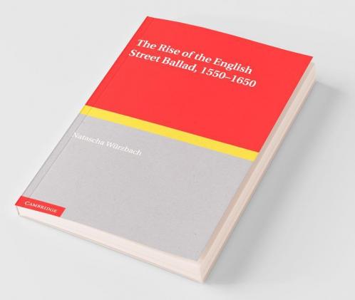 The Rise of the English Street Ballad 1550 1650