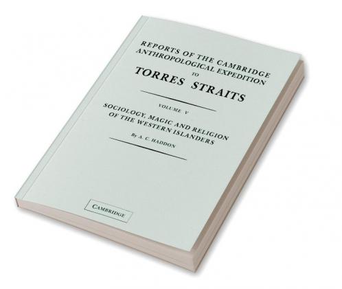 Reports of the Cambridge Anthropological Expedition to Torres Straits