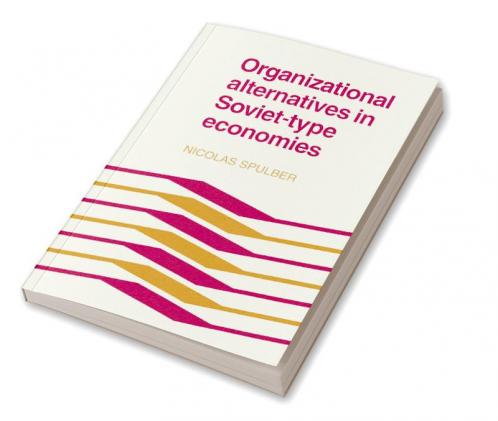 Organizational Alternatives in Soviet-Type Economies