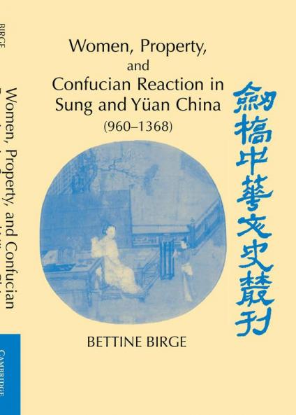Women Property and Confucian Reaction in Sung and Yuan China (960 1368)