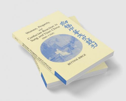 Women Property and Confucian Reaction in Sung and Yuan China (960 1368)