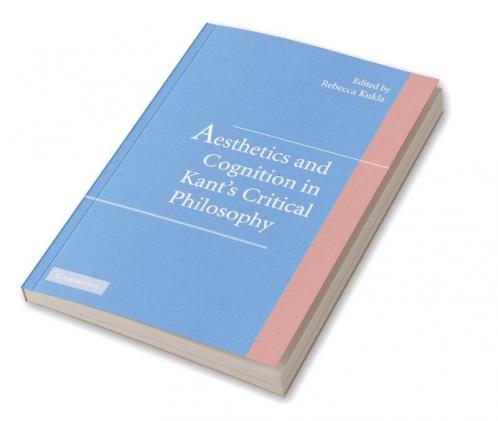Aesthetics and Cognition in Kant's Critical Philosophy