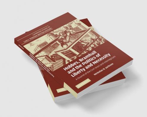 Hobbes Bramhall and the Politics of Liberty and Necessity