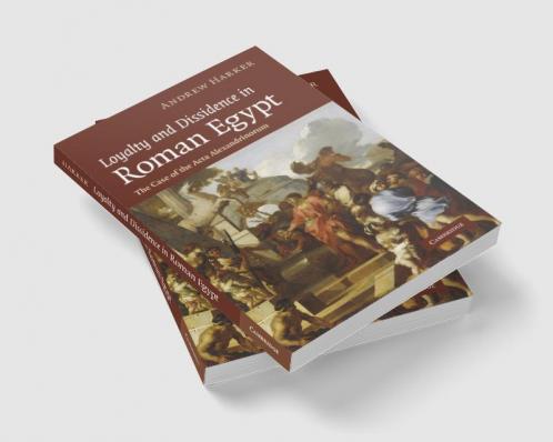 Loyalty and Dissidence in Roman Egypt