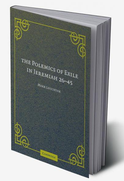 The Polemics of Exile in Jeremiah 26-45