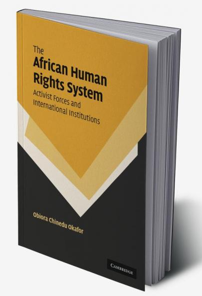 The African Human Rights System Activist Forces and International Institutions