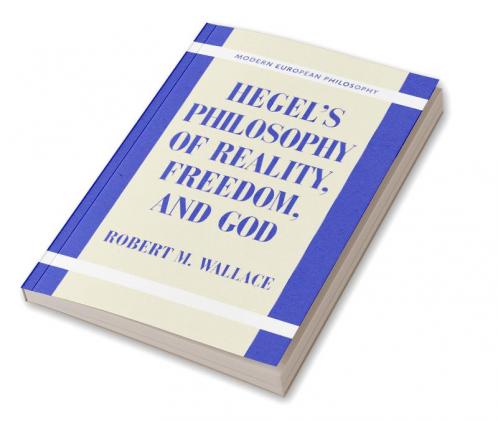 Hegel's Philosophy of Reality Freedom and God
