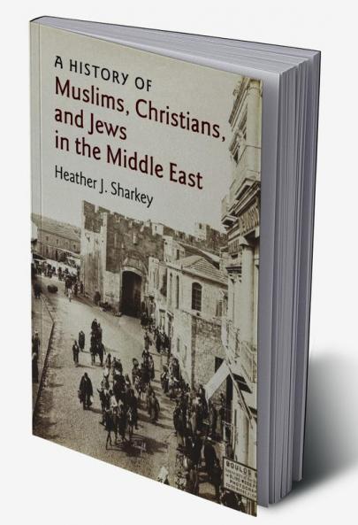 A History of Muslims Christians and Jews in the Middle             East