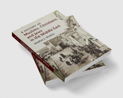 A History of Muslims Christians and Jews in the Middle             East