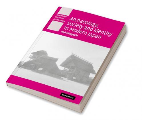 Archaeology Society and Identity in Modern Japan