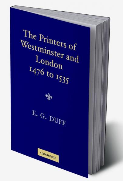 The Printers Stationers and Bookbinders of Westminster and London from 1476 to 1535