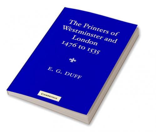 The Printers Stationers and Bookbinders of Westminster and London from 1476 to 1535