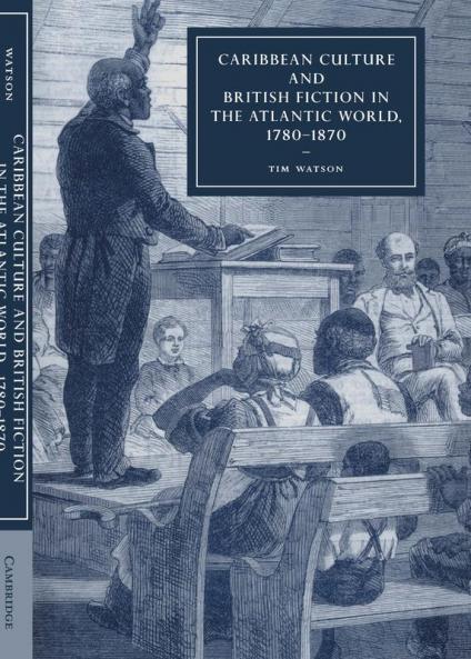 Caribbean Culture and British Fiction in the Atlantic World 1780 1870