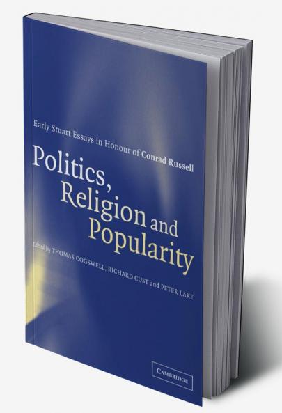 Politics Religion and Popularity in Early Stuart Britain