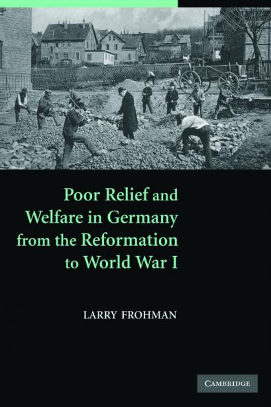 Poor Relief and Welfare in Germany from the Reformation to World War I