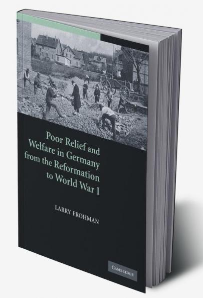 Poor Relief and Welfare in Germany from the Reformation to World War I