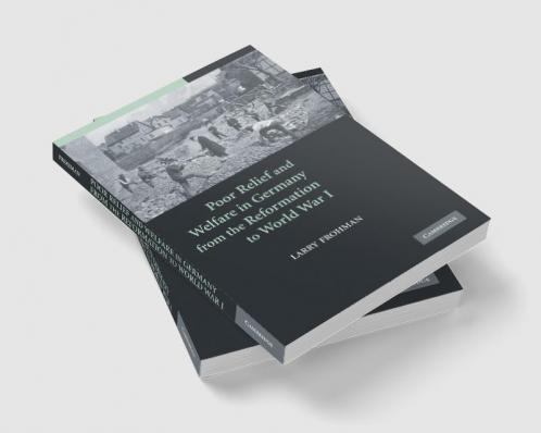 Poor Relief and Welfare in Germany from the Reformation to World War I