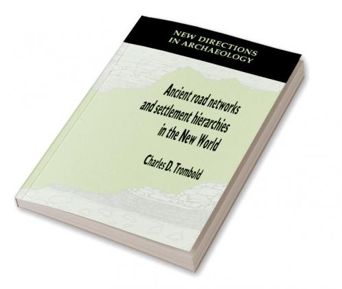Ancient Road Networks and Settlement Hierarchies in the New World