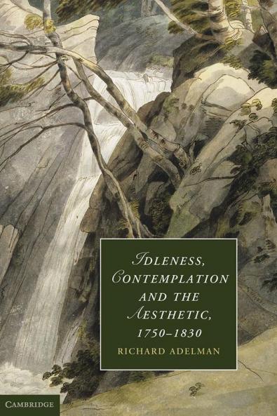 Idleness Contemplation and the Aesthetic 1750-1830