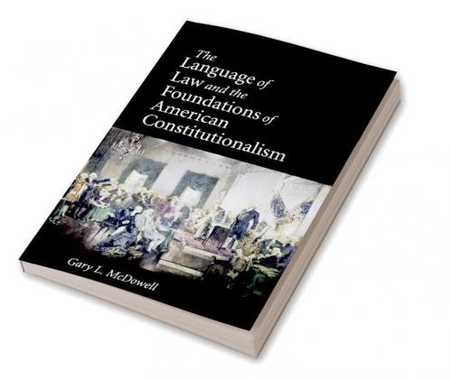 The Language of Law and the Foundations of American Constitutionalism