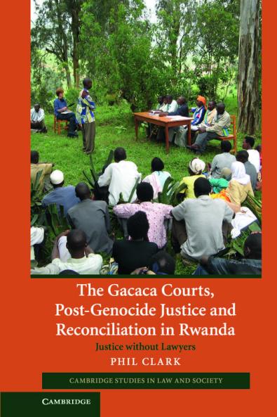 The Gacaca Courts Post-Genocide Justice and Reconciliation in Rwanda