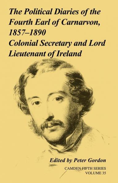 The Political Diaries of the Fourth Earl of Carnarvon 1857-1890