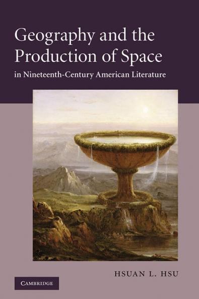 Geography and the Production of Space in Nineteenth-Century American Literature