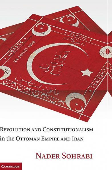 Revolution and Constitutionalism in the Ottoman Empire and Iran