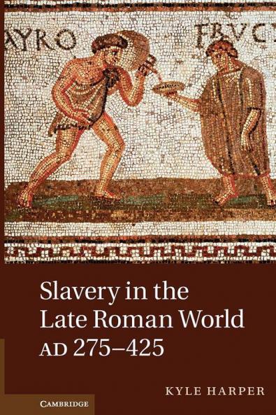 Slavery in the Late Roman World AD 275-425