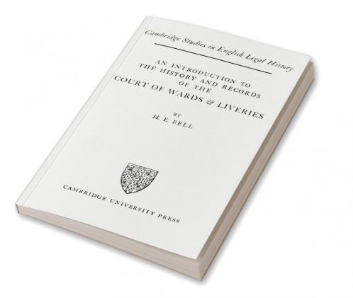 An Introduction to the History and Records of the Courts of Wards and Liveries