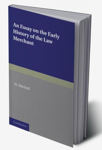 An Essay on the Early History of the Law Merchant