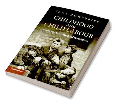 Childhood and Child Labour in the British Industrial Revolution