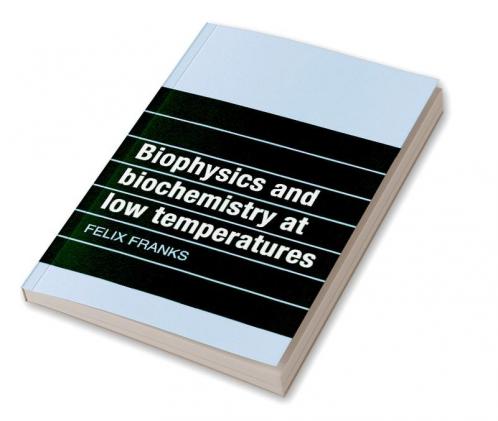 Biophysics and Biochemistry at Low Temperatures