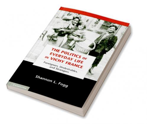 The Politics of Everyday Life in Vichy France