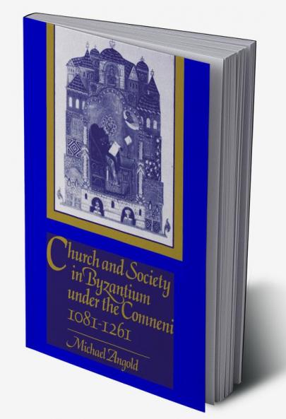 Church and Society in Byzantium under the Comneni             1081-1261