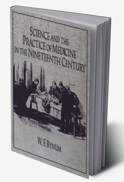 Science and the Practice of Medicine in the Nineteenth Century