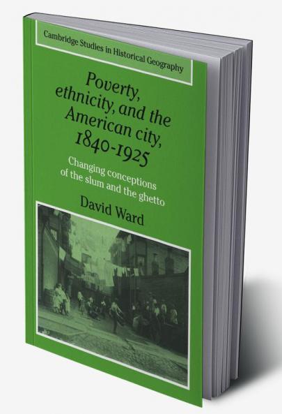 Poverty Ethnicity and the American City 1840 1925