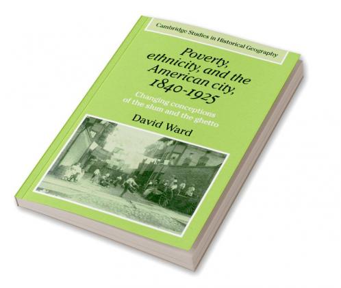 Poverty Ethnicity and the American City 1840 1925