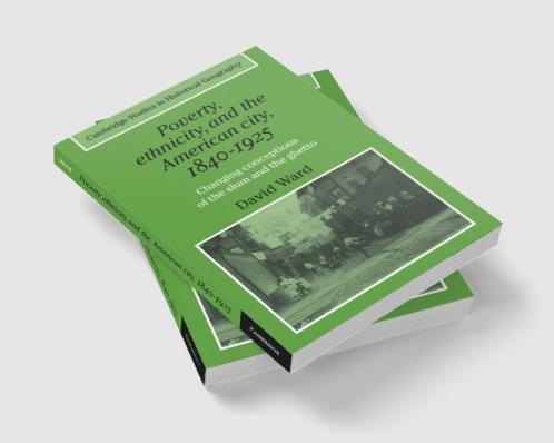 Poverty Ethnicity and the American City 1840 1925