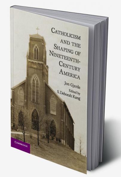 Catholicism and the Shaping of Nineteenth-Century America