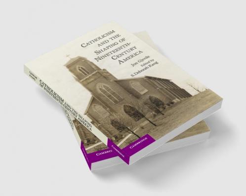 Catholicism and the Shaping of Nineteenth-Century America